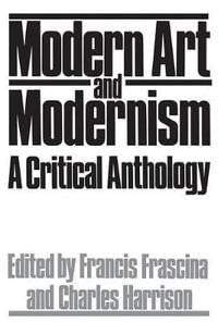 Modern Art And Modernism : A Critical Anthology - Francis Frascina