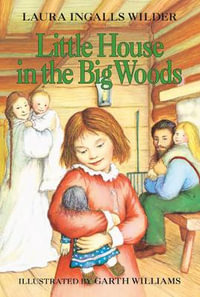 Little House in the Big Woods : Little House-the Laura Years - Laura Ingalls Wilder