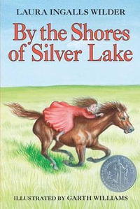 By the Shores of Silver Lake : A Newbery Honor Award Winner - Laura Ingalls Wilder