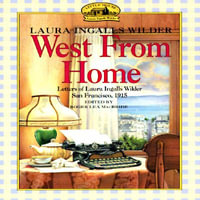 West from Home : Little House Nonfiction - Laura Ingalls Wilder