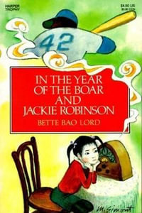 In the Year of the Boar and Jackie Robinson - Bette Bao Lord