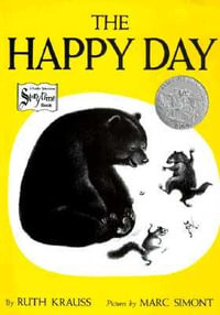 The Happy Day : A Caldecott Honor Award Winner - Ruth Krauss