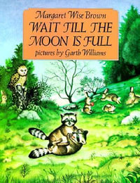 Wait Till the Moon Is Full - Margaret Wise Brown