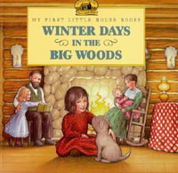 Winter Days in the Big Woods Picture Book : My First Little House Picture Books - Laura Ingalls Wilder