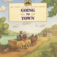 Going to Town : My First Little House Picture Books - Laura Ingalls Wilder