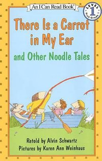 "There is a Carrot in My Ear" and Other Noodle Tales : I Can Read! - Alvin Schwartz