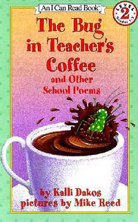 The Bug in the Teacher's Coffee : And Other School Poems - Kalli Dakos