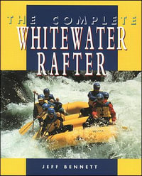 The Complete Whitewater Rafter : International Marine-RMP - Jeff Bennett