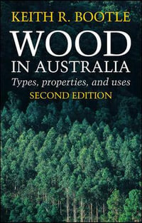 Wood in Australia : Types, Properties and Uses - Keith R. Bootle