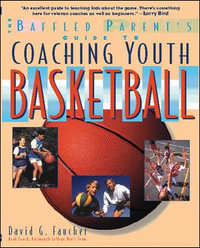 The Baffled Parent's Guide to Coaching Youth Basketball : Baffled Parent's Guides - David G. Faucher