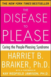 The Disease to Please : Curing the People-Pleasing Syndrome - Harriet Braiker