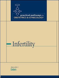 Infertility : Practical Pathways in OB/GYN - Marcelle Cedars