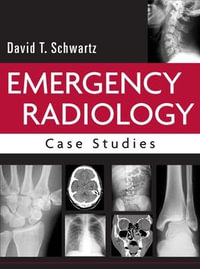 Emergency Radiology : Case Studies - David T. Schwartz