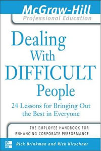 Dealing with Difficult People : 24 Lessons for Bringing Out the Best in Everyone - Dr. Rick Brinkman