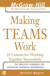 Making Teams Work : The McGraw-Hill Professional Education Series - Michael Maginn