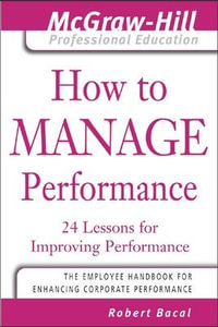 How to Manage Performance : The McGraw-Hill Professional Education Series - Robert Bacal