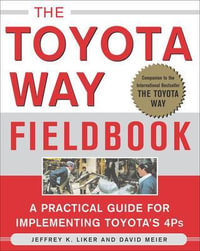 The Toyota Way Fieldbook : A Practical Guide for Implementing Toyota's 4Ps - Jeffrey K. Liker