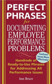 Perfect Phrases for Documenting Employee Performance Problems : Perfect Phrases Series - Anne Bruce