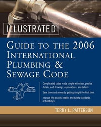 Illustrated Guide to the 2006 International Plumbing and Sewage Codes : Illustrated Guide to the International Plumbing & Sewage Code - Terry Patterson