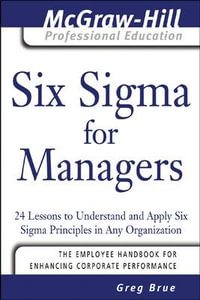 Six Sigma for Managers : The McGraw-Hill Professional Education Series - Greg Brue