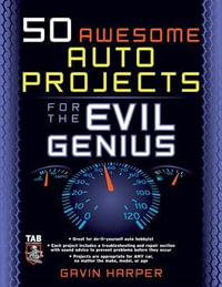 50 Awesome Auto Projects for the Evil Genius : The Evil Genius Series - Gavin D J Harper