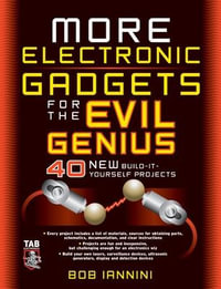 MORE Electronic Gadgets for the Evil Genius : 40 New Build-it-yourself Projects : The Evil Genius Series - Robert E. Iannini