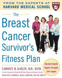 The Breast Cancer Survivor's Fitness Plan : Reclaim Health, Regain Strength, Live Longer - Carolyn Kaelin, M.D., M.P.H.