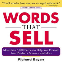 Words That Sell : The Thesaurus to Help You Promote Your Products, Services, and Ideas - Richard Bayan