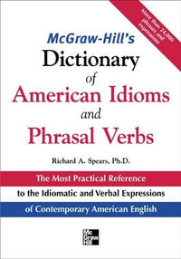 McGraw-Hill's Dictionary of American Idoms and Phrasal Verbs : McGraw-Hill ESL References - Richard A. Spears