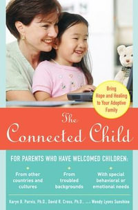 The Connected Child : Bring Hope and Healing to Your Adoptive Family - Karyn Purvis