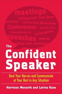 The Confident Speaker : Beat Your Nerves and Communicate at Your Best in Any Situation - Harrison Monarth