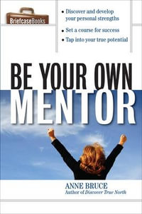 Be Your Own Mentor : Briefcase Books (Paperback) - Anne Bruce