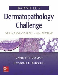 Barnhill's Dermatopathology Challenge : Self-Assessment & Review - Garrett T. Desman