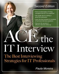 Ace the IT Interview : Ace the It Job Interview - Paula Moreira