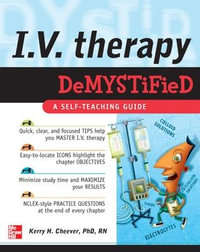 I.V. Therapy Demystified : A Self-teaching Guide : The Demystified Series - Kerry Cheever