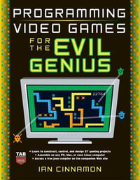 Programming Video Games for the Evil Genius : The Evil Genius Series - Ian Cinnamon