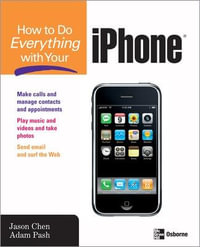 How to Do Everything with Your iPhone : How to Do Everything - Jason Chen