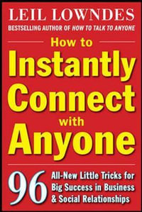 How to Instantly Connect with Anyone : 96 All-New Little Tricks for Big Success in Relationships - Leil Lowndes