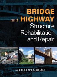 Bridge and Highway Structure Rehabilitation and Repair : Mechanical Engineering - Mohiuddin A. Khan