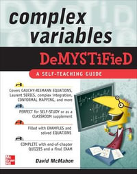 Complex Variables Demystified : A Self-teaching Guide : The Demystified Series - David McMahon