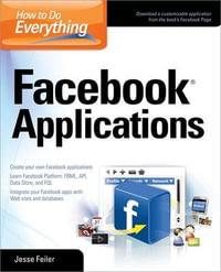 How to Do Everything : Facebook Applications - Jesse Feiler