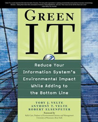 Green IT : Reduce Your Information System's Environmental Impact While Adding to the Bottom Line - Toby Velte