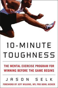 10-Minute Toughness : The Mental Training Program for Winning Before the Game Begins - Jason Selk