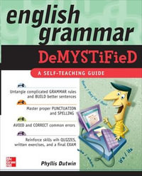 English Grammar Demystified : A Self Teaching Guide : The Demystified Series - Phyllis Dutwin