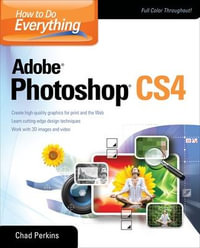 How to Do Everything Adobe Photoshop CS4 : How to Do Everything - Chad Perkins