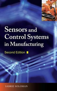 Sensors and Control Systems in Manufacturing, Second Edition : Electronics - Sabrie Soloman