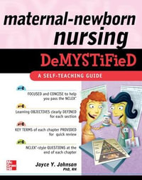 Maternal-Newborn Nursing Demystified : A Self-teaching Guide : The Demystified Series - Joyce Y.  Johnson