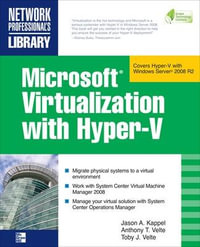 Microsoft Virtualization with Hyper-V : Manage Your Datacenter with Hyper-V, Virtual Pc, Virtual Server, and Application Virtualization - Jason A. Kappel