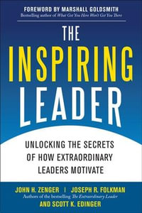 The Inspiring Leader : Unlocking the Secrets of How Extraordinary Leaders Motivate - John H. Zenger