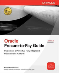 Oracle Procure-To-Pay Guide : Oracle Press - Melanie Anjele Cameron